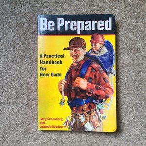 4/$25 Be Prepared: A Practical Handbook for New Dads by‎ Gary Greenberg-P…
